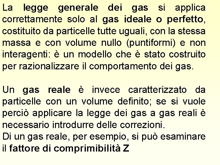 La legge generale dei gas si applica correttamente solo al gas ideale o perfetto,