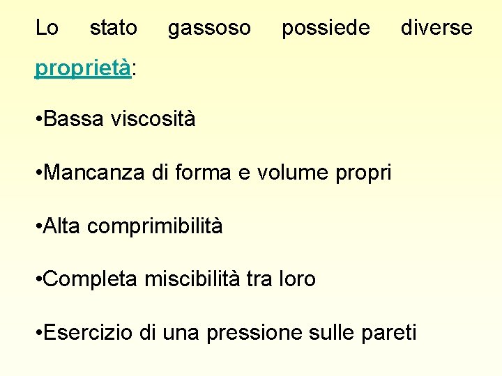 Lo stato gassoso possiede diverse proprietà: • Bassa viscosità • Mancanza di forma e