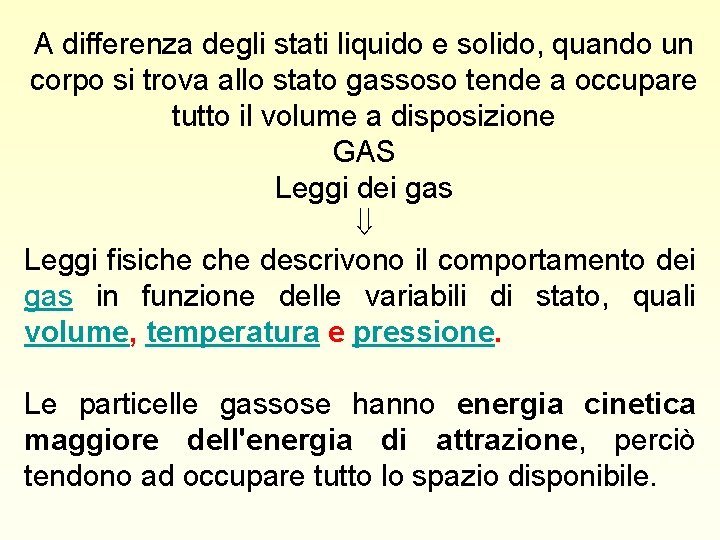 A differenza degli stati liquido e solido, quando un corpo si trova allo stato