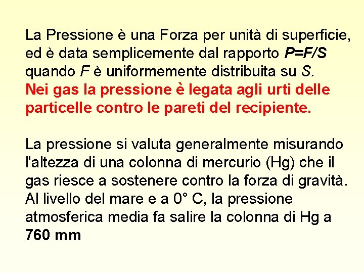 La Pressione è una Forza per unità di superficie, ed è data semplicemente dal