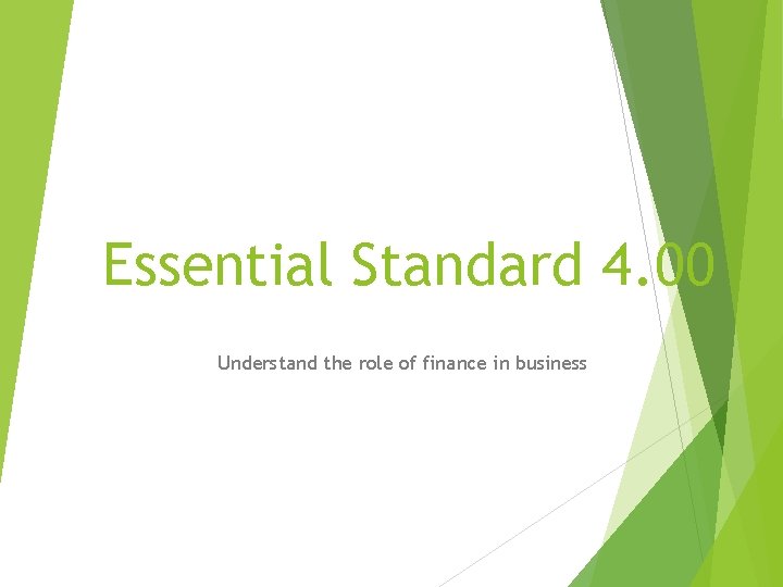 Essential Standard 4. 00 Understand the role of finance in business 