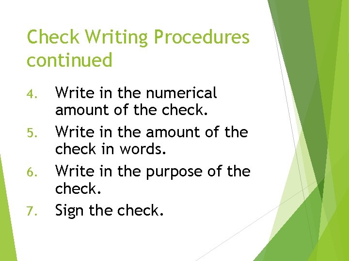 Check Writing Procedures continued 4. 5. 6. 7. Write in the numerical amount of