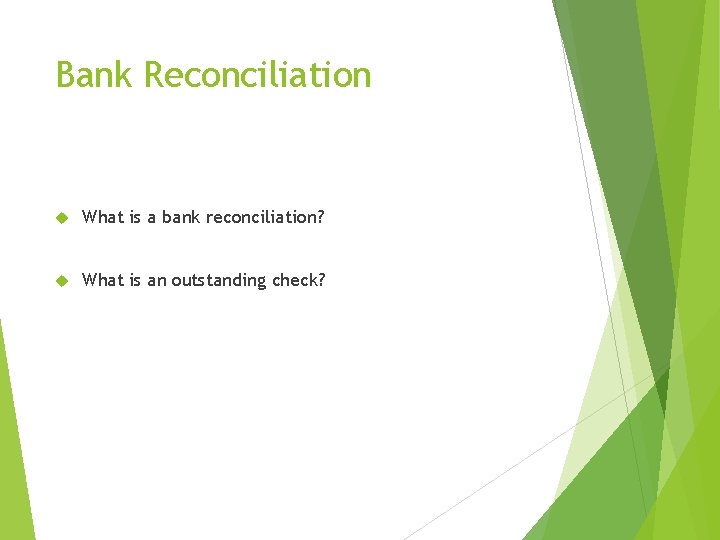 Bank Reconciliation What is a bank reconciliation? What is an outstanding check? 