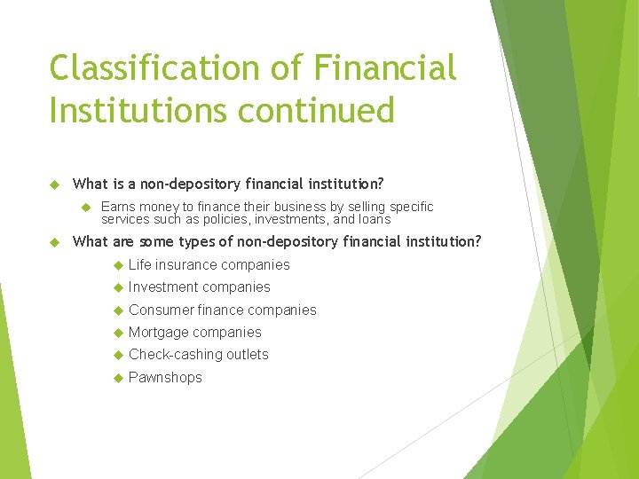 Classification of Financial Institutions continued What is a non-depository financial institution? Earns money to