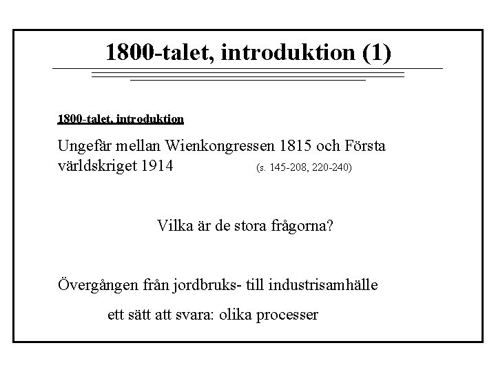 1800 -talet, introduktion (1) 1800 -talet, introduktion Ungefär mellan Wienkongressen 1815 och Första världskriget
