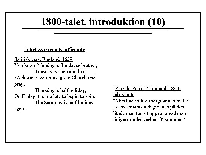 1800 -talet, introduktion (10) Fabrikssystemets införande Satirisk vers, England, 1639: You know Munday is