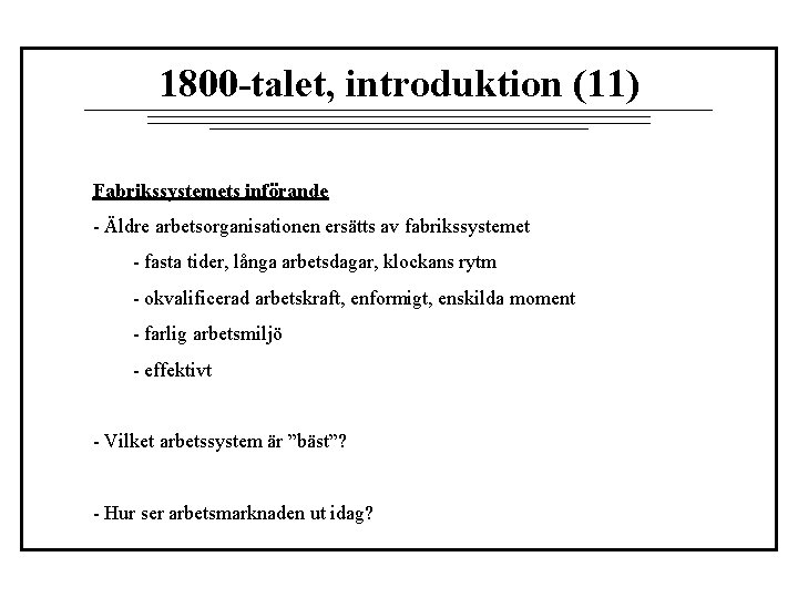 1800 -talet, introduktion (11) Fabrikssystemets införande - Äldre arbetsorganisationen ersätts av fabrikssystemet - fasta