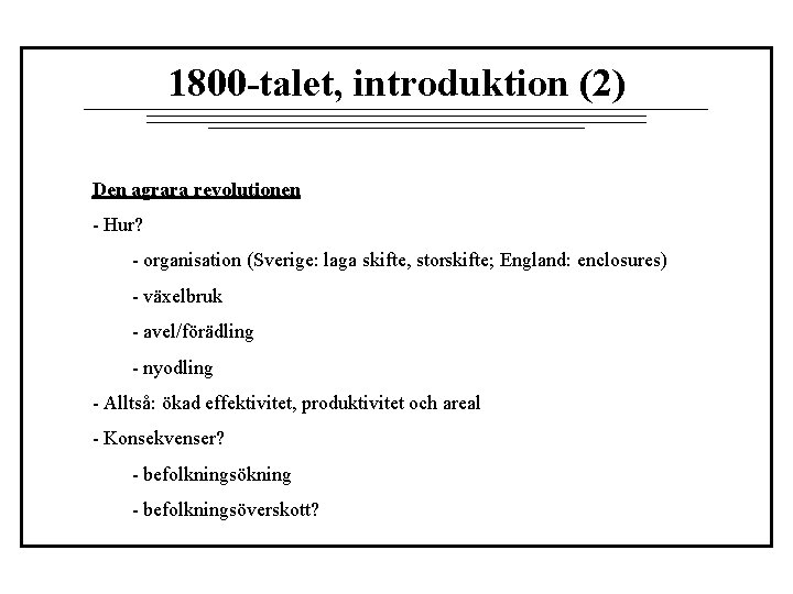 1800 -talet, introduktion (2) Den agrara revolutionen - Hur? - organisation (Sverige: laga skifte,