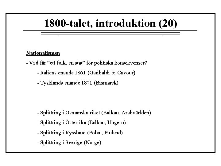 1800 -talet, introduktion (20) Nationalismen - Vad får ”ett folk, en stat” för politiska