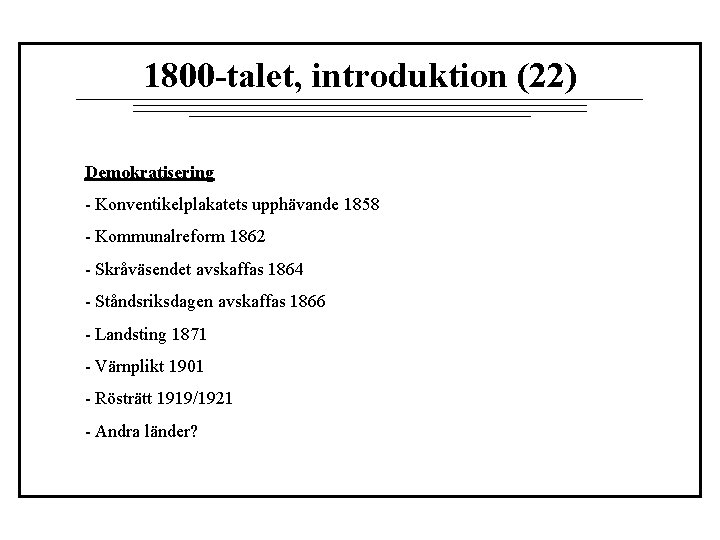 1800 -talet, introduktion (22) Demokratisering - Konventikelplakatets upphävande 1858 - Kommunalreform 1862 - Skråväsendet