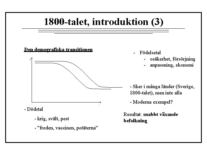 1800 -talet, introduktion (3) Den demografiska transitionen - Födelsetal - osäkerhet, försörjning - anpassning,
