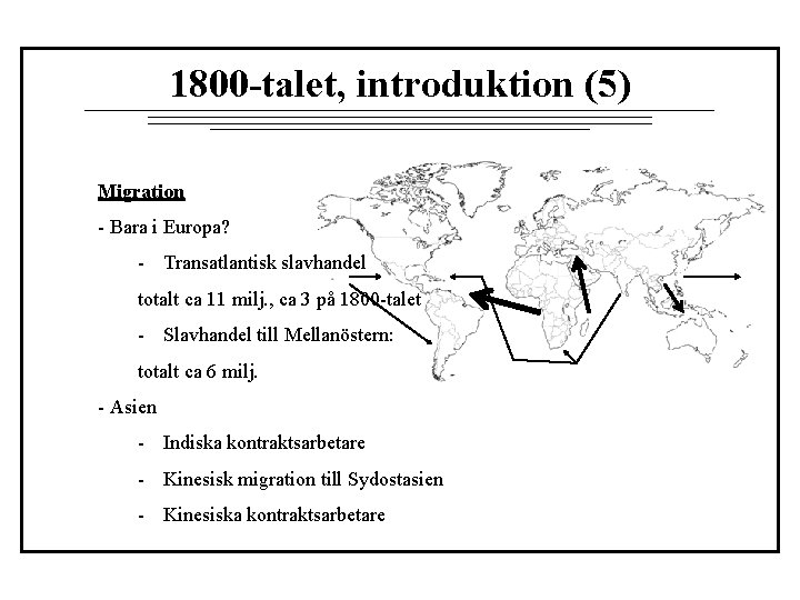 1800 -talet, introduktion (5) Migration - Bara i Europa? - Transatlantisk slavhandel totalt ca