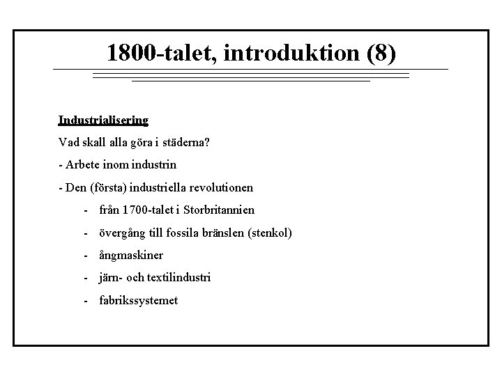 1800 -talet, introduktion (8) Industrialisering Vad skall alla göra i städerna? - Arbete inom