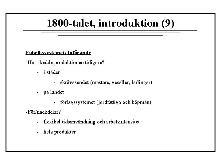 1800 -talet, introduktion (9) Fabrikssystemets införande -Hur skedde produktionen tidigare? - i städer -