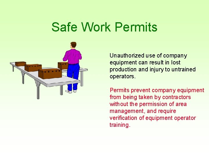 Safe Work Permits Unauthorized use of company equipment can result in lost production and