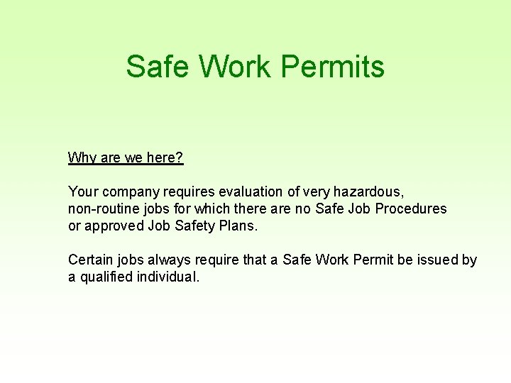 Safe Work Permits Why are we here? Your company requires evaluation of very hazardous,