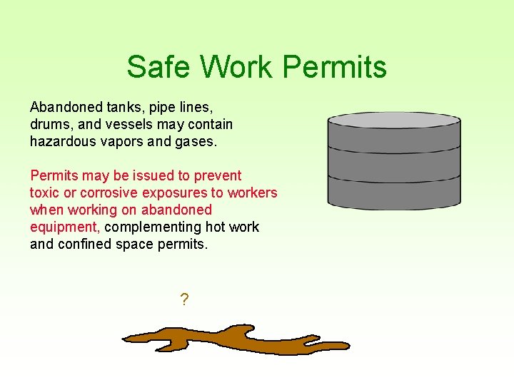 Safe Work Permits Abandoned tanks, pipe lines, drums, and vessels may contain hazardous vapors