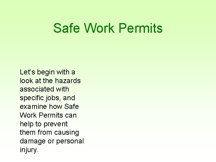 Safe Work Permits Let’s begin with a look at the hazards associated with specific