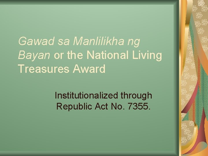 Gawad sa Manlilikha ng Bayan or the National Living Treasures Award Institutionalized through Republic