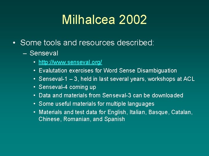 Milhalcea 2002 • Some tools and resources described: – Senseval • • http: //www.