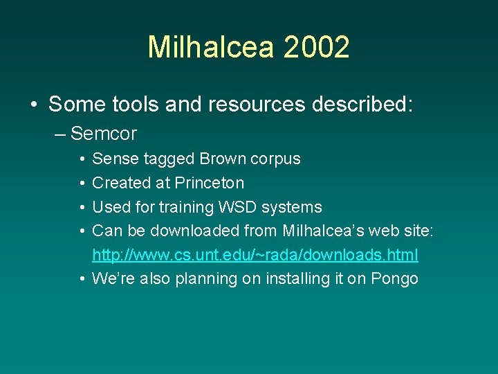 Milhalcea 2002 • Some tools and resources described: – Semcor • • Sense tagged