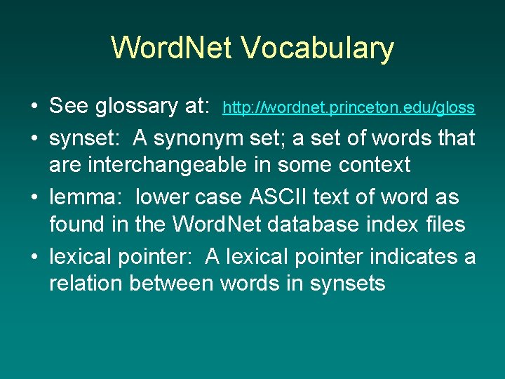 Word. Net Vocabulary • See glossary at: http: //wordnet. princeton. edu/gloss • synset: A