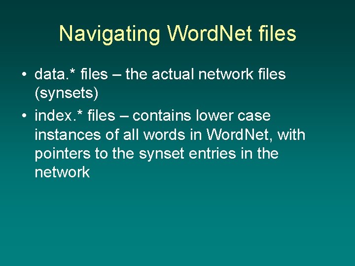 Navigating Word. Net files • data. * files – the actual network files (synsets)