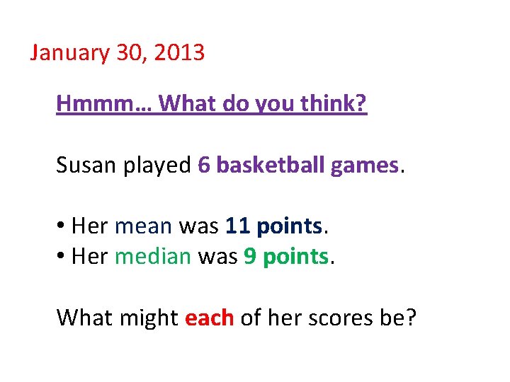 January 30, 2013 Hmmm… What do you think? Susan played 6 basketball games. •
