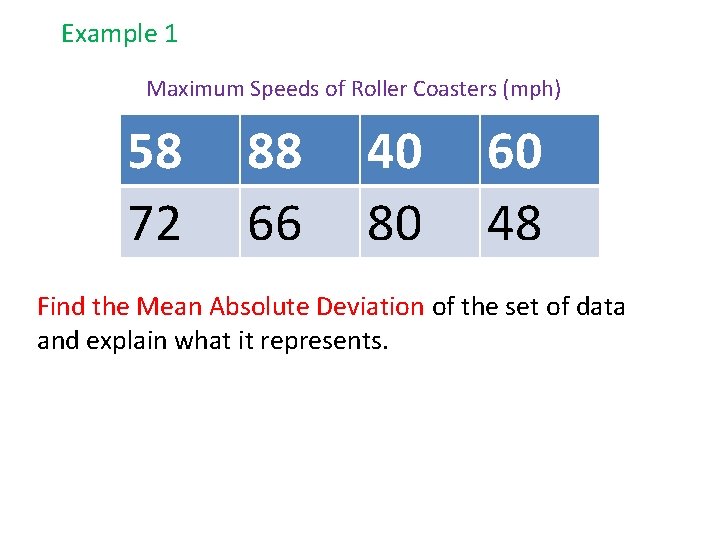 Example 1 Maximum Speeds of Roller Coasters (mph) 58 72 88 66 40 80