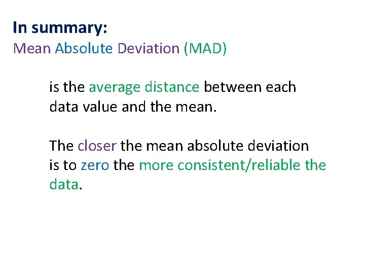 In summary: Mean Absolute Deviation (MAD) is the average distance between each data value