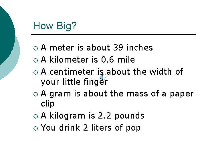 How Big? A meter is about 39 inches ¡ A kilometer is 0. 6