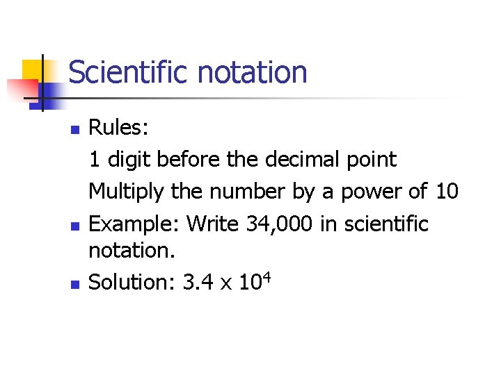 Scientific notation n Rules: 1 digit before the decimal point Multiply the number by