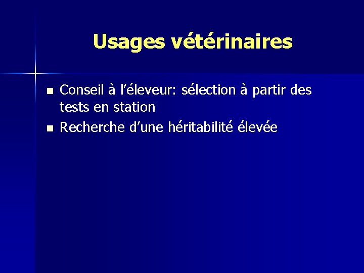 Usages vétérinaires n n Conseil à l’éleveur: sélection à partir des tests en station