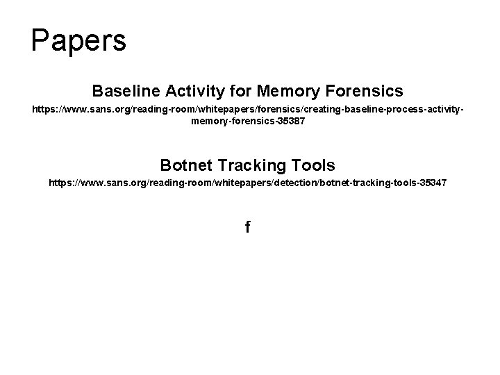 Papers Baseline Activity for Memory Forensics https: //www. sans. org/reading-room/whitepapers/forensics/creating-baseline-process-activitymemory-forensics-35387 Botnet Tracking Tools https: