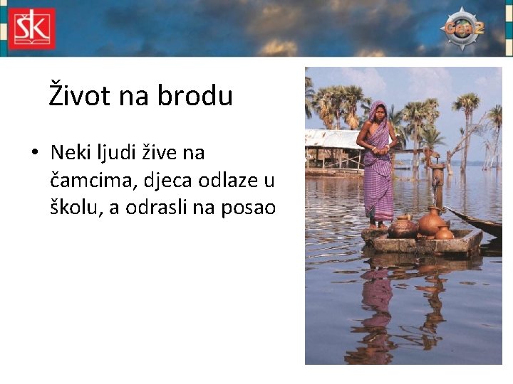 Život na brodu • Neki ljudi žive na čamcima, djeca odlaze u školu, a