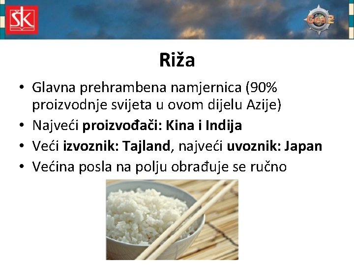 Riža • Glavna prehrambena namjernica (90% proizvodnje svijeta u ovom dijelu Azije) • Najveći