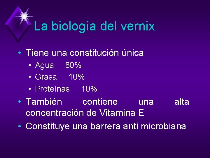 La biología del vernix • Tiene una constitución única • Agua 80% • Grasa