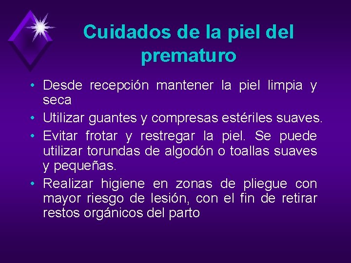 Cuidados de la piel del prematuro • Desde recepción mantener la piel limpia y