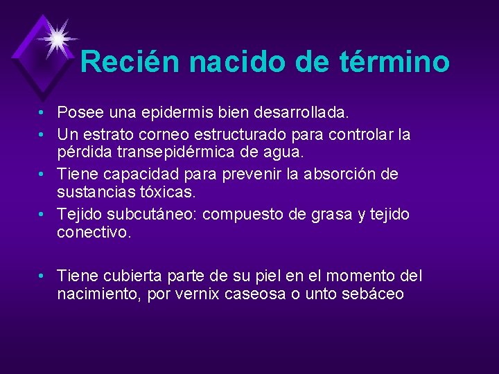 Recién nacido de término • Posee una epidermis bien desarrollada. • Un estrato corneo