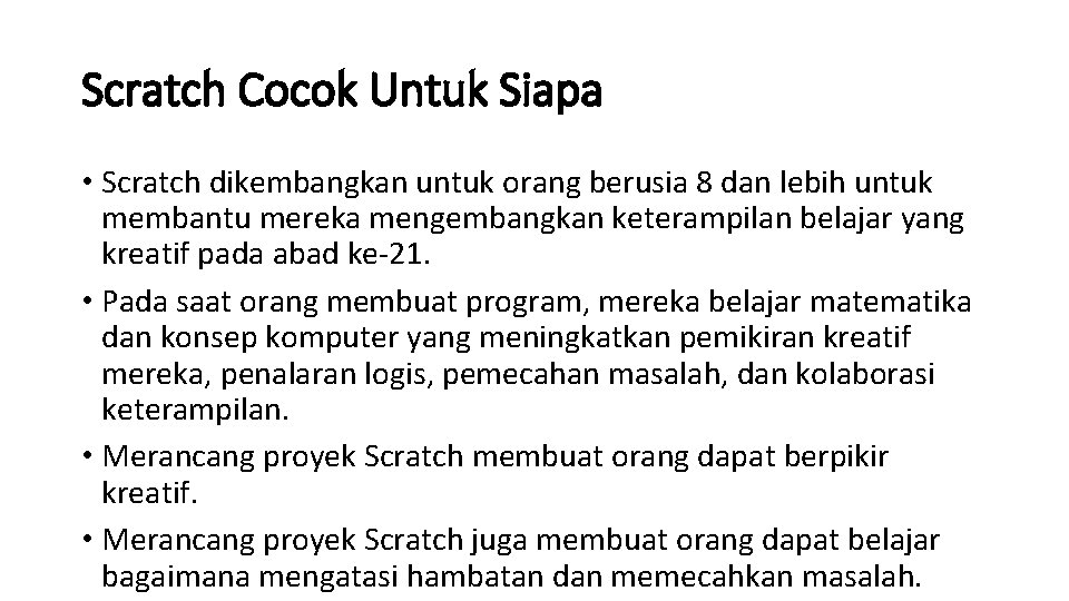 Scratch Cocok Untuk Siapa • Scratch dikembangkan untuk orang berusia 8 dan lebih untuk