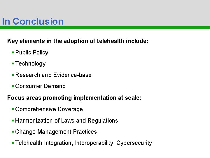 In Conclusion Key elements in the adoption of telehealth include: § Public Policy §