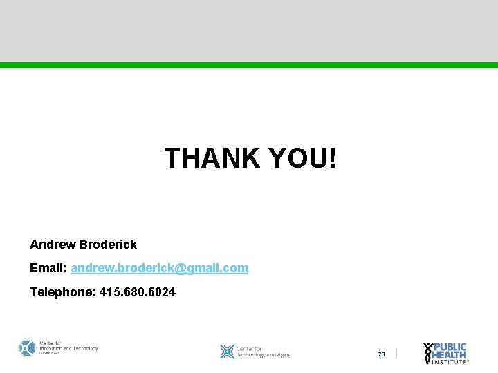 THANK YOU! Andrew Broderick Email: andrew. broderick@gmail. com Telephone: 415. 680. 6024 29 