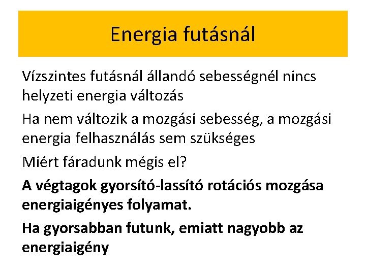 Energia futásnál Vízszintes futásnál állandó sebességnél nincs helyzeti energia változás Ha nem változik a