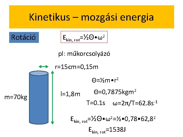 Kinetikus – mozgási energia Rotáció Ekin, rot=½Θ • ω2 pl: műkorcsolyázó r=15 cm=0, 15