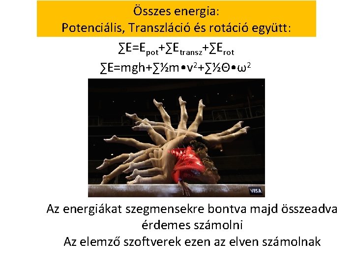 Összes energia: Potenciális, Transzláció és rotáció együtt: ∑E=Epot+∑Etransz+∑Erot ∑E=mgh+∑½m • v 2+∑½Θ • ω2