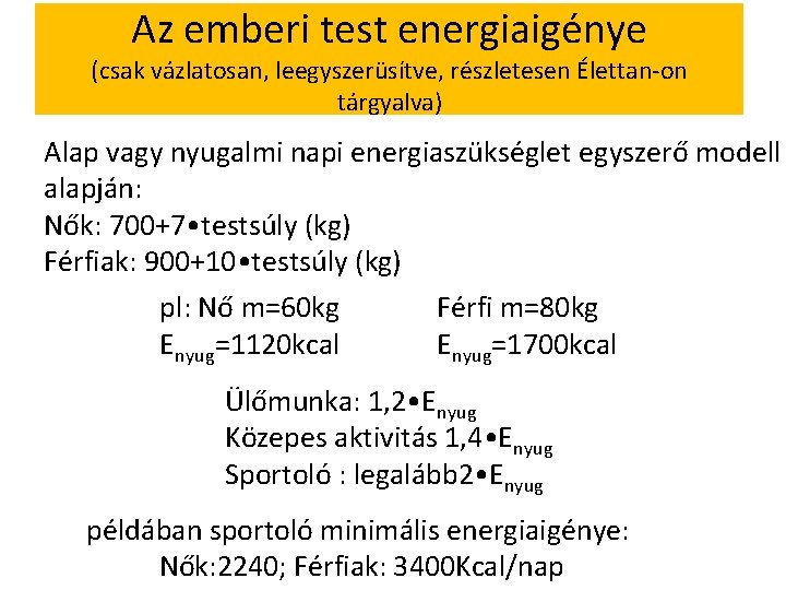 Az emberi test energiaigénye (csak vázlatosan, leegyszerüsítve, részletesen Élettan-on tárgyalva) Alap vagy nyugalmi napi