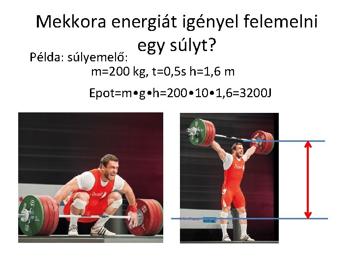 Mekkora energiát igényel felemelni egy súlyt? Példa: súlyemelő: m=200 kg, t=0, 5 s h=1,