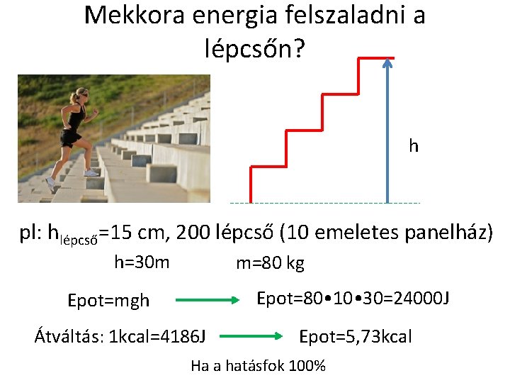 Mekkora energia felszaladni a lépcsőn? h pl: hlépcső=15 cm, 200 lépcső (10 emeletes panelház)