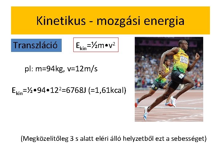 Kinetikus - mozgási energia Transzláció Ekin=½m • v 2 pl: m=94 kg, v=12 m/s