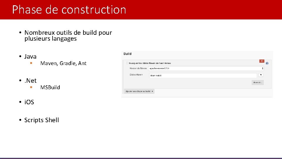 Phase de construction • Nombreux outils de build pour plusieurs langages • Java §